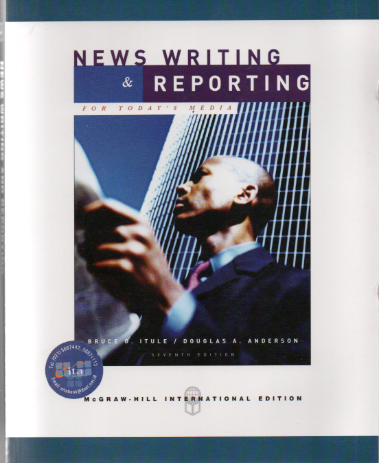 News writing & reporting for today's media / Bruce D. Itule, Douglas A. Anderson